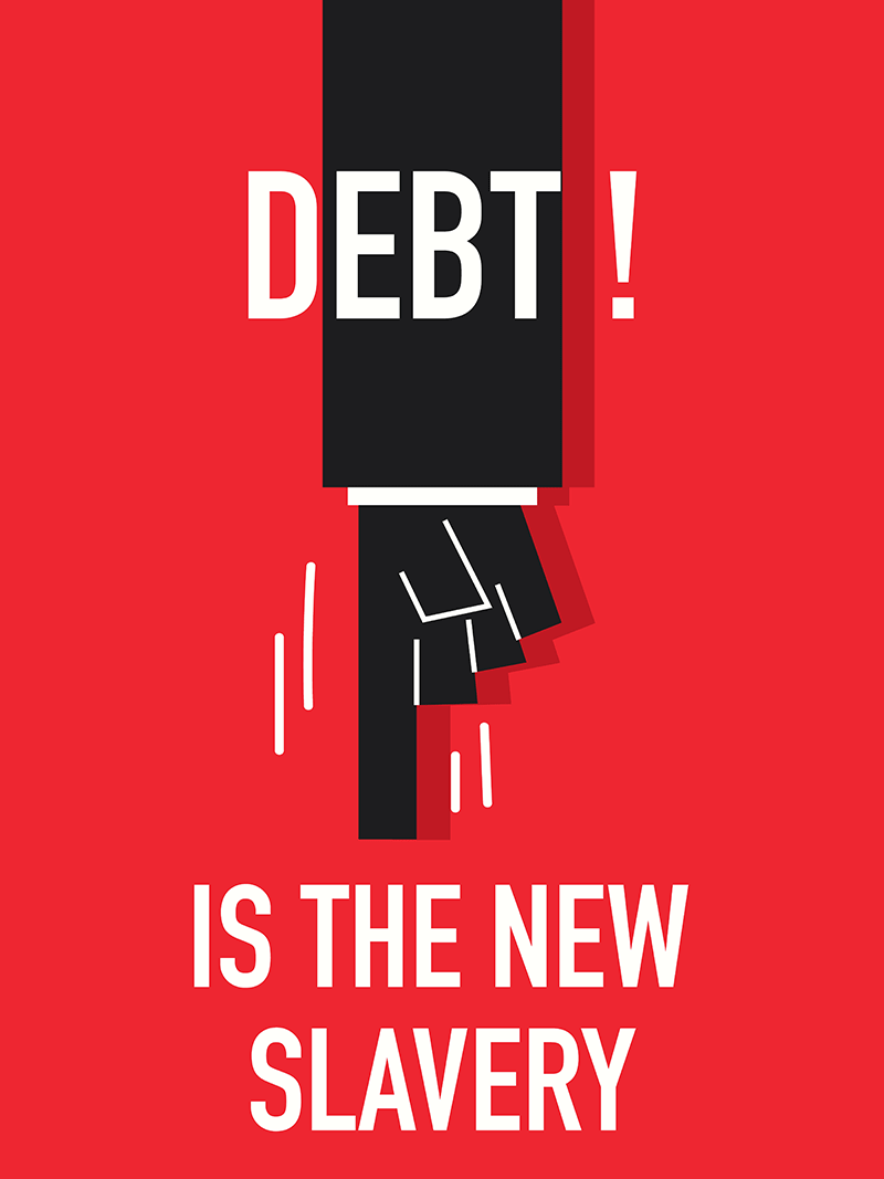 Debt is the New Slavery.